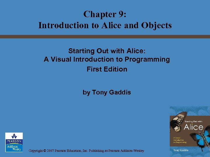 Chapter 9: Introduction to Alice and Objects Starting Out with Alice: A Visual Introduction