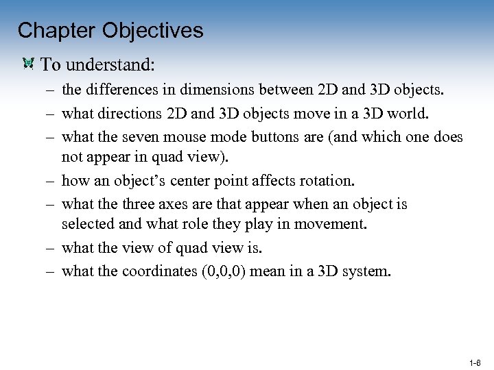 Chapter Objectives To understand: – the differences in dimensions between 2 D and 3