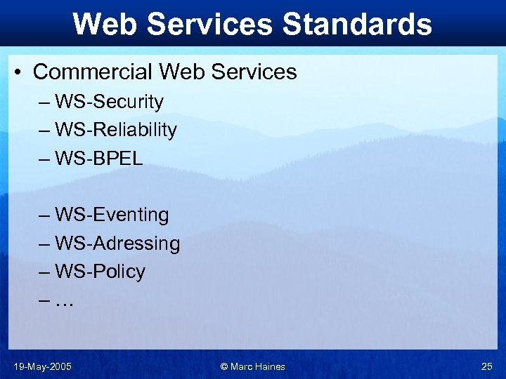 Web Services Standards • Commercial Web Services – WS-Security – WS-Reliability – WS-BPEL –