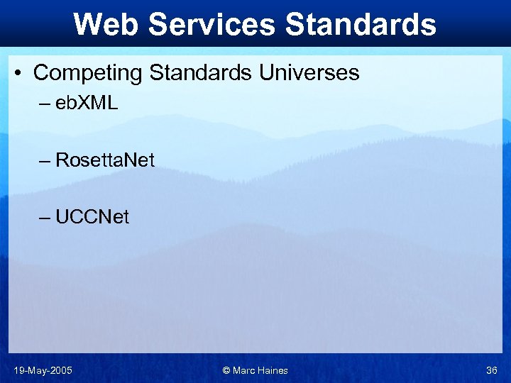 Web Services Standards • Competing Standards Universes – eb. XML – Rosetta. Net –