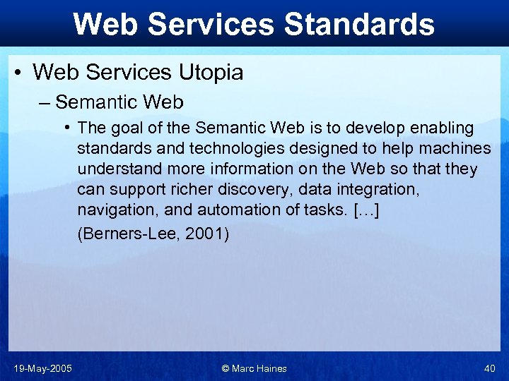 Web Services Standards • Web Services Utopia – Semantic Web • The goal of