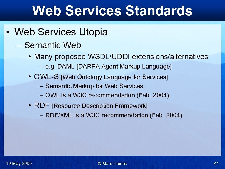 Web Services Standards • Web Services Utopia – Semantic Web • Many proposed WSDL/UDDI