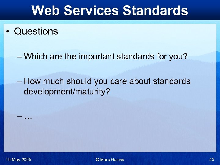 Web Services Standards • Questions – Which are the important standards for you? –