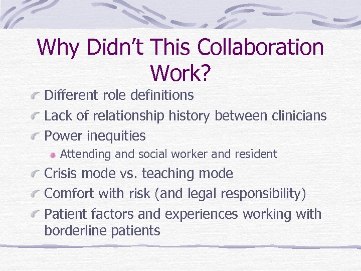Why Didn’t This Collaboration Work? Different role definitions Lack of relationship history between clinicians