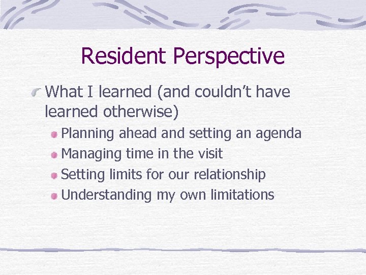 Resident Perspective What I learned (and couldn’t have learned otherwise) Planning ahead and setting