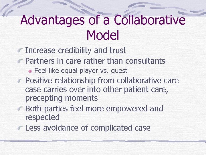 Advantages of a Collaborative Model Increase credibility and trust Partners in care rather than