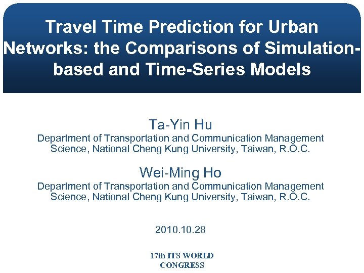 Travel Time Prediction for Urban Networks: the Comparisons of Simulationbased and Time-Series Models Ta-Yin