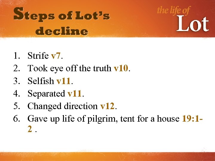 Steps of Lot’s decline 1. 2. 3. 4. 5. 6. Strife v 7. Took