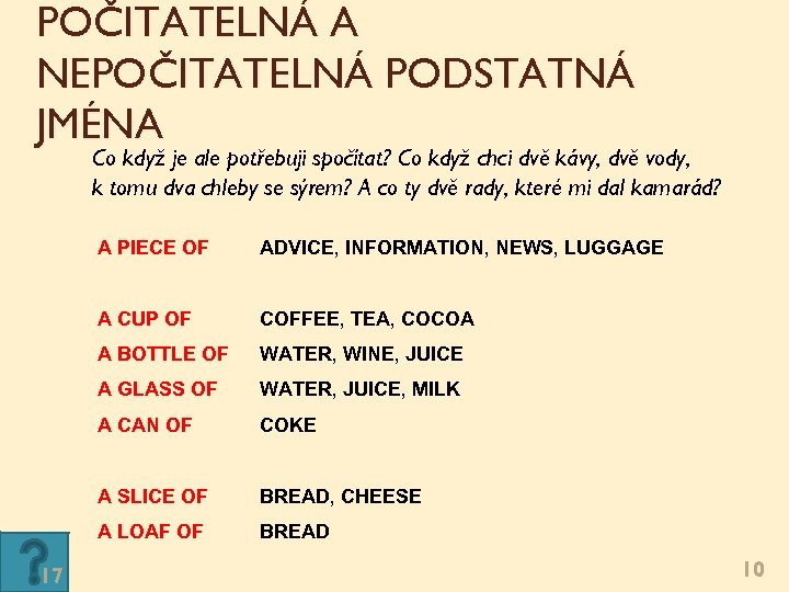 POČITATELNÁ A NEPOČITATELNÁ PODSTATNÁ JMÉNA Co když je ale potřebuji spočítat? Co když chci