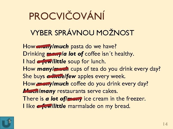 PROCVIČOVÁNÍ VYBER SPRÁVNOU MOŽNOST How many/much pasta do we have? Drinking many/a lot of