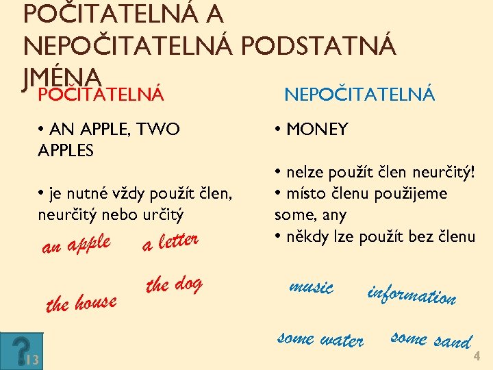 POČITATELNÁ A NEPOČITATELNÁ PODSTATNÁ JMÉNA POČITATELNÁ NEPOČITATELNÁ • AN APPLE, TWO APPLES • je