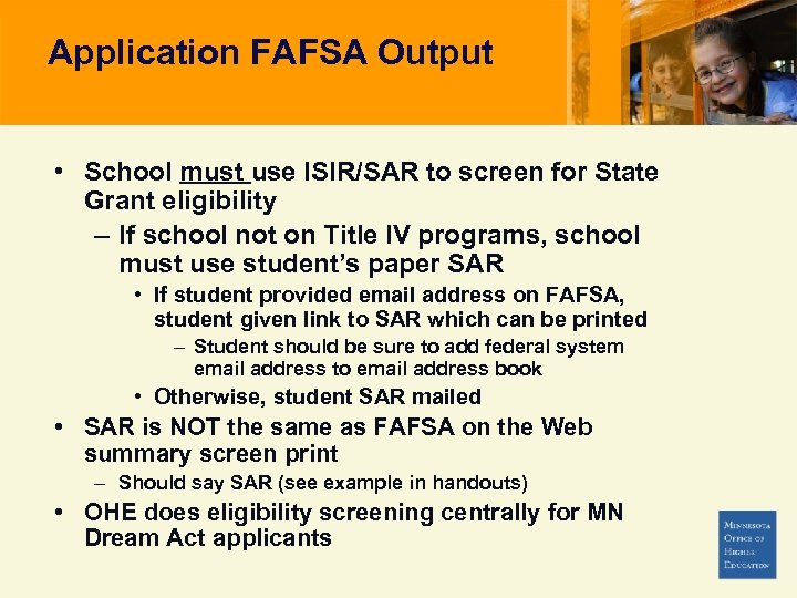 Application FAFSA Output • School must use ISIR/SAR to screen for State Grant eligibility