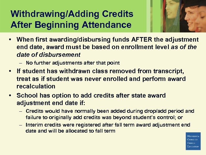 Withdrawing/Adding Credits After Beginning Attendance • When first awarding/disbursing funds AFTER the adjustment end