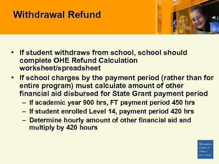 Withdrawal Refund • If student withdraws from school, school should complete OHE Refund Calculation
