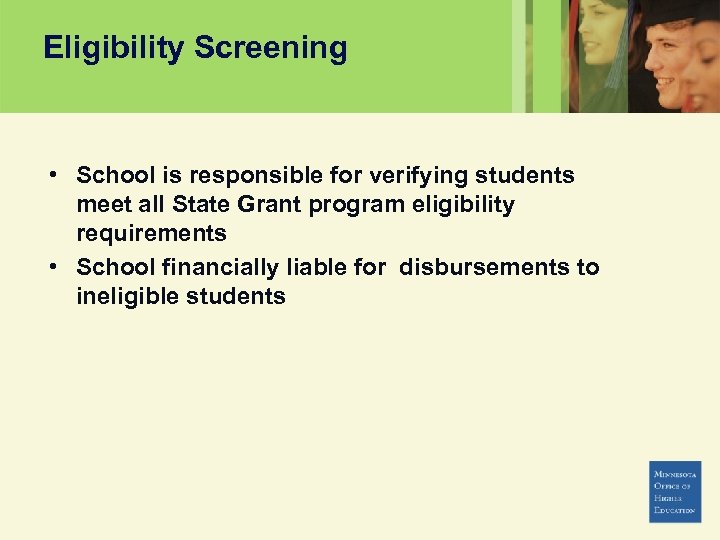 Eligibility Screening • School is responsible for verifying students meet all State Grant program