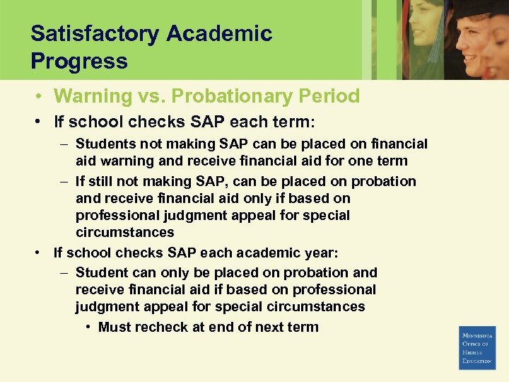 Satisfactory Academic Progress • Warning vs. Probationary Period • If school checks SAP each