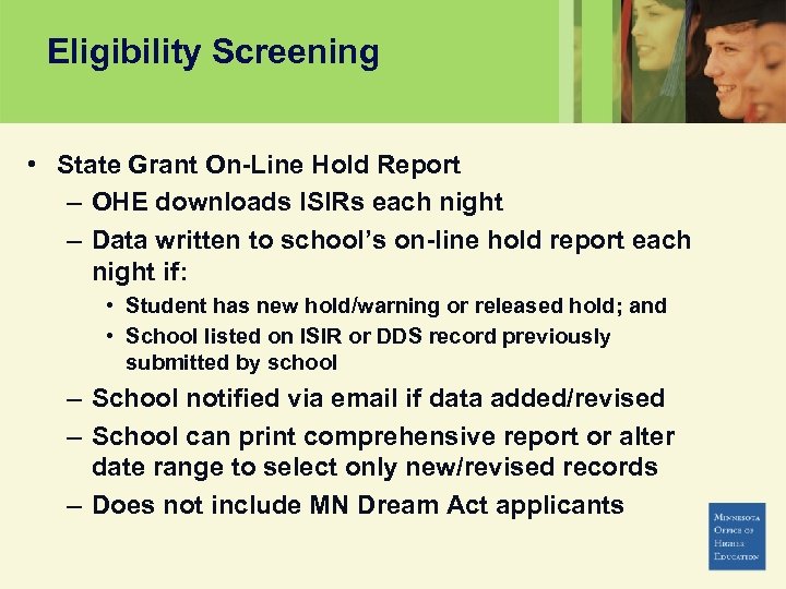 Eligibility Screening • State Grant On-Line Hold Report – OHE downloads ISIRs each night