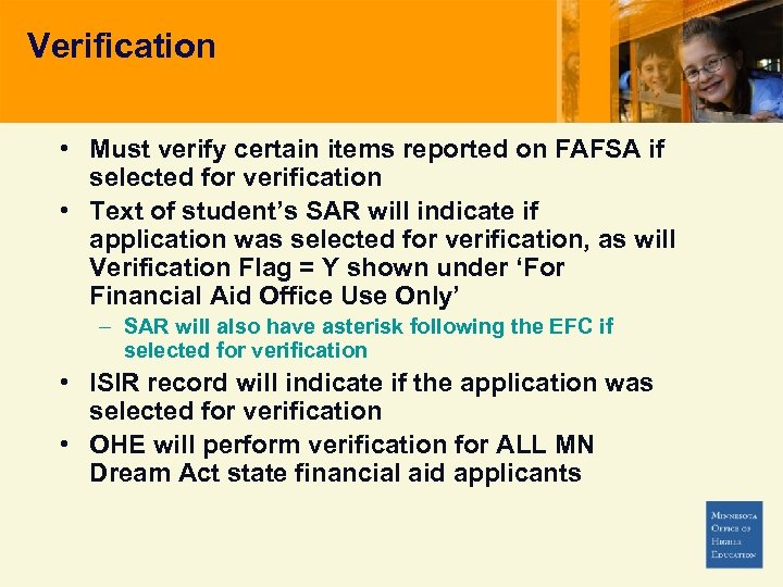 Verification • Must verify certain items reported on FAFSA if selected for verification •