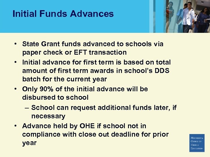 Initial Funds Advances • State Grant funds advanced to schools via paper check or