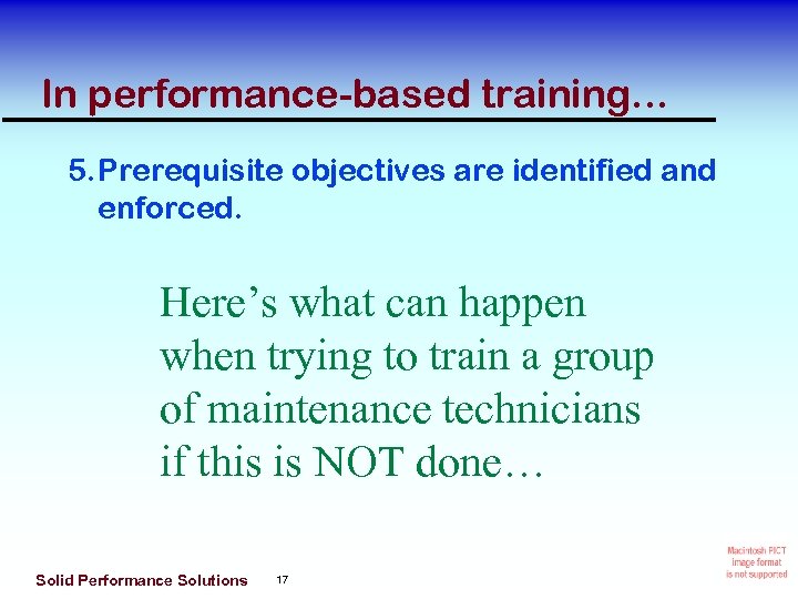 In performance-based training. . . 5. Prerequisite objectives are identified and enforced. Here’s what