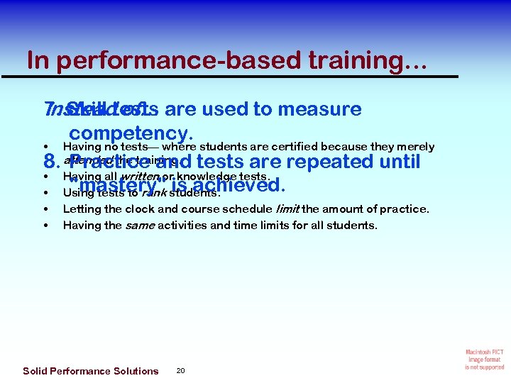 In performance-based training. . . Instead of… 7. Skill tests are used to measure