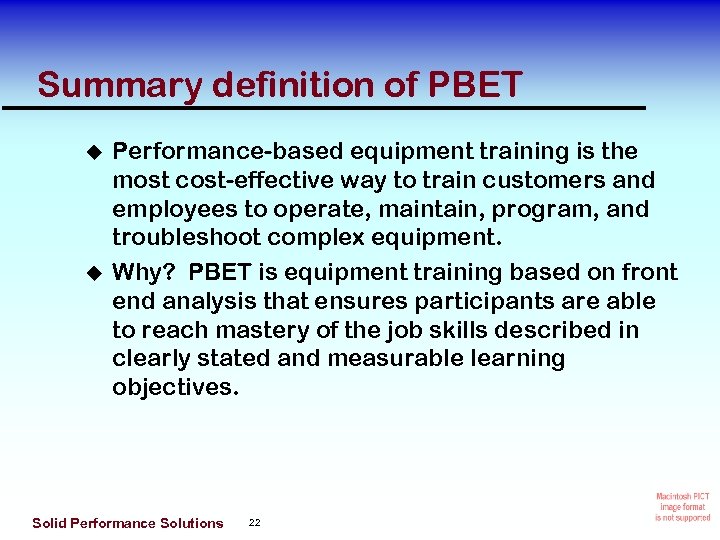 Summary definition of PBET Performance-based equipment training is the most cost-effective way to train