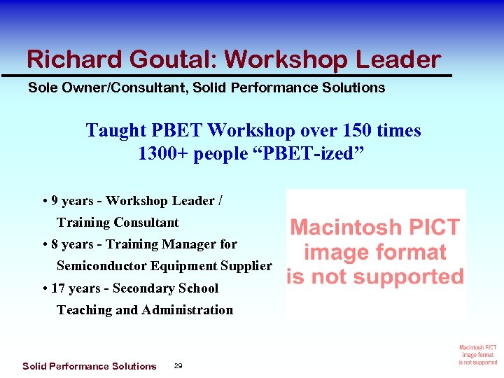 Richard Goutal: Workshop Leader Sole Owner/Consultant, Solid Performance Solutions Taught PBET Workshop over 150