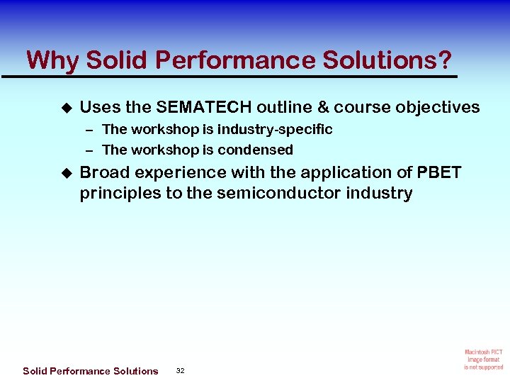 Why Solid Performance Solutions? Uses the SEMATECH outline & course objectives – The workshop