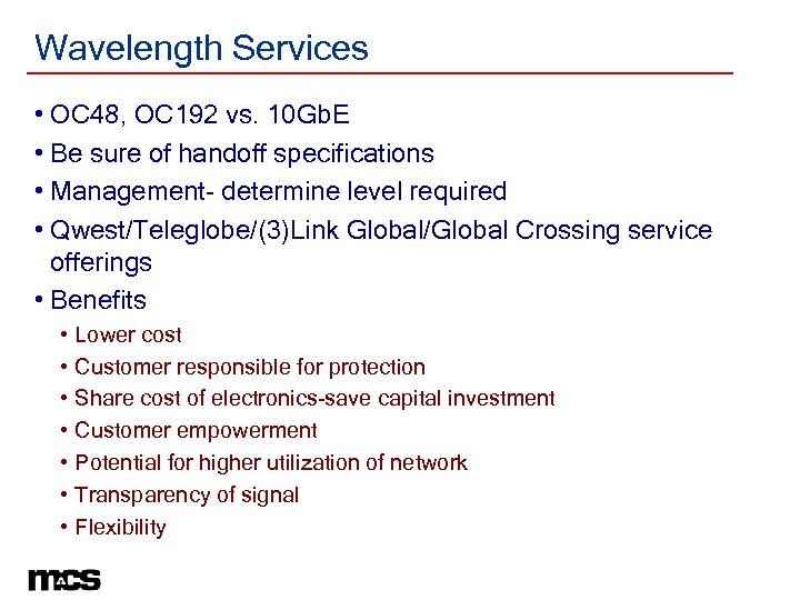 Wavelength Services • OC 48, OC 192 vs. 10 Gb. E • Be sure
