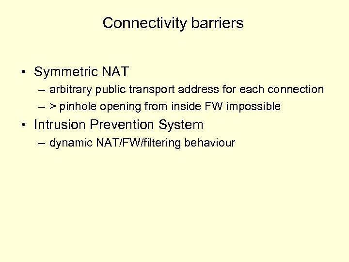 Connectivity barriers • Symmetric NAT – arbitrary public transport address for each connection –