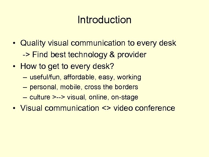 Introduction • Quality visual communication to every desk -> Find best technology & provider