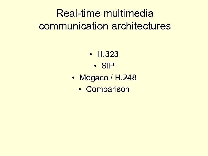 Real-time multimedia communication architectures • H. 323 • SIP • Megaco / H. 248
