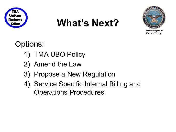 What’s Next? Health Budgets & Financial Policy Options: 1) 2) 3) 4) TMA UBO