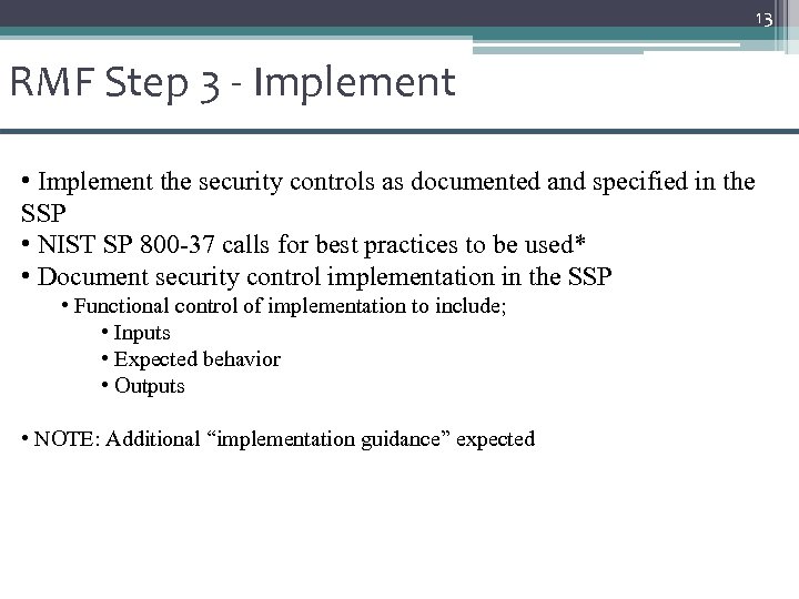 13 RMF Step 3 - Implement • Implement the security controls as documented and