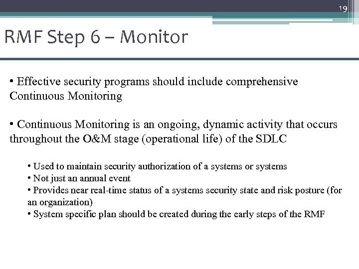 19 RMF Step 6 – Monitor • Effective security programs should include comprehensive Continuous