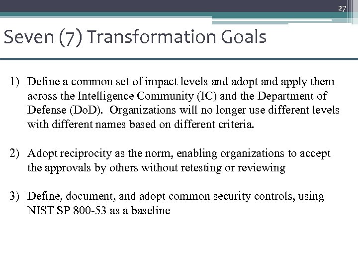 27 Seven (7) Transformation Goals 1) Define a common set of impact levels and