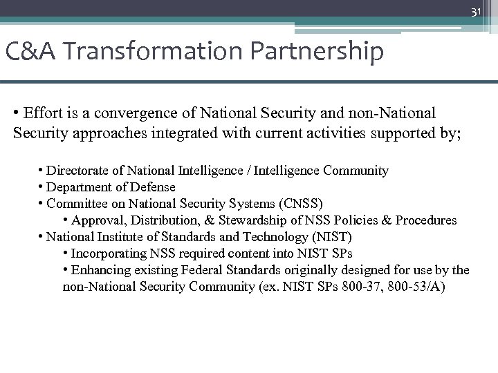 31 C&A Transformation Partnership • Effort is a convergence of National Security and non-National