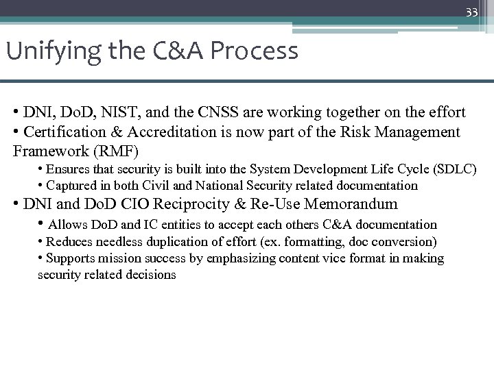 33 Unifying the C&A Process • DNI, Do. D, NIST, and the CNSS are