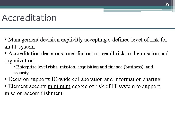 39 Accreditation • Management decision explicitly accepting a defined level of risk for an