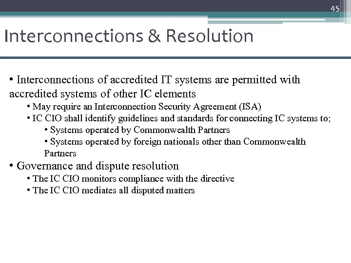 45 Interconnections & Resolution • Interconnections of accredited IT systems are permitted with accredited