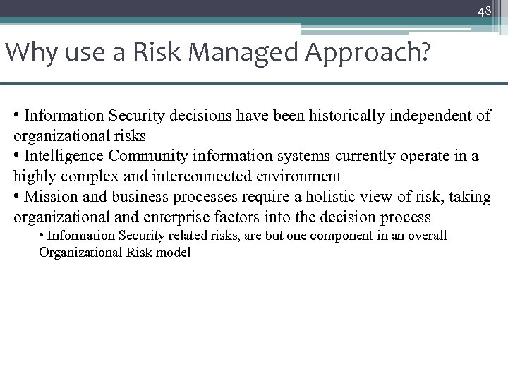 48 Why use a Risk Managed Approach? • Information Security decisions have been historically