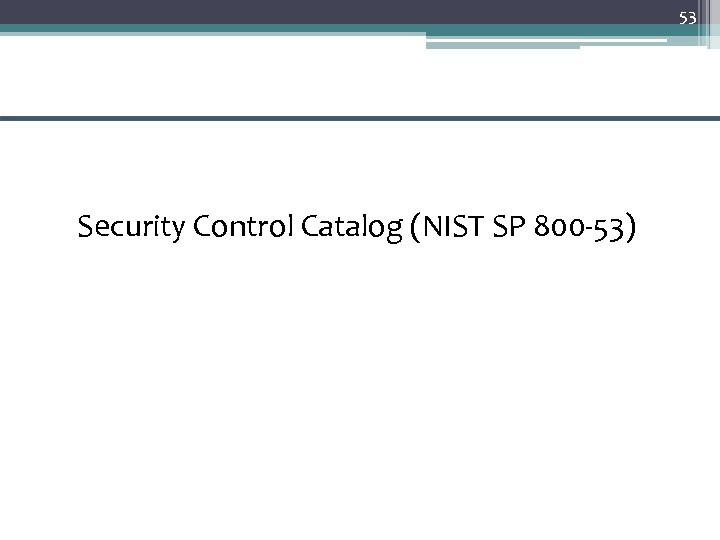 53 Security Control Catalog (NIST SP 800 -53) 