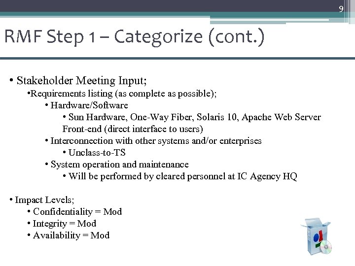 9 RMF Step 1 – Categorize (cont. ) • Stakeholder Meeting Input; • Requirements