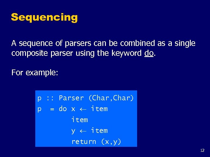 Sequencing A sequence of parsers can be combined as a single composite parser using