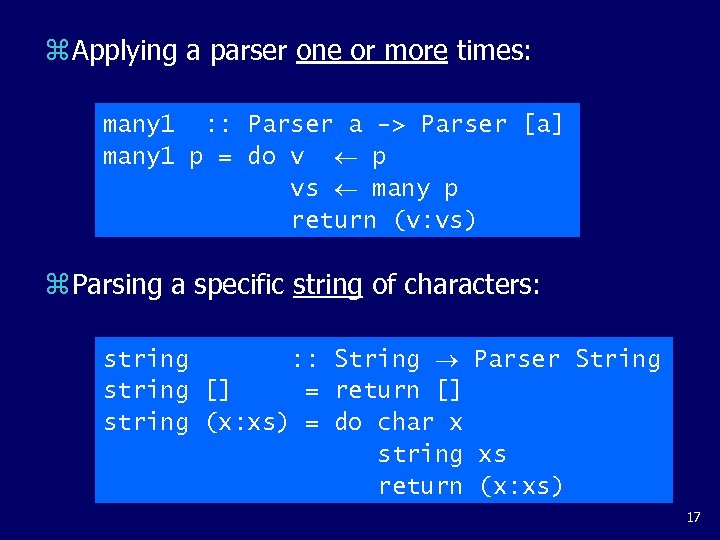 z Applying a parser one or more times: many 1 : : Parser a