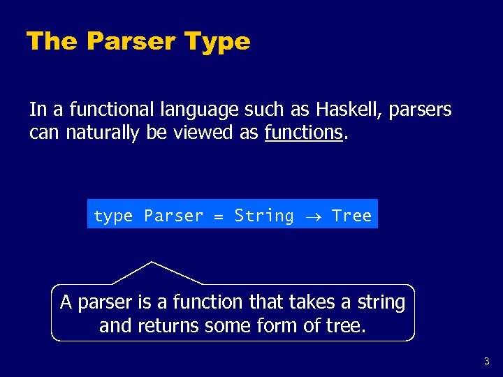 The Parser Type In a functional language such as Haskell, parsers can naturally be