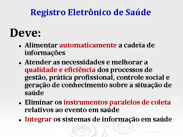 Registro Eletrônico de Saúde Deve: l l Alimentar automaticamente a cadeia de informações Atender