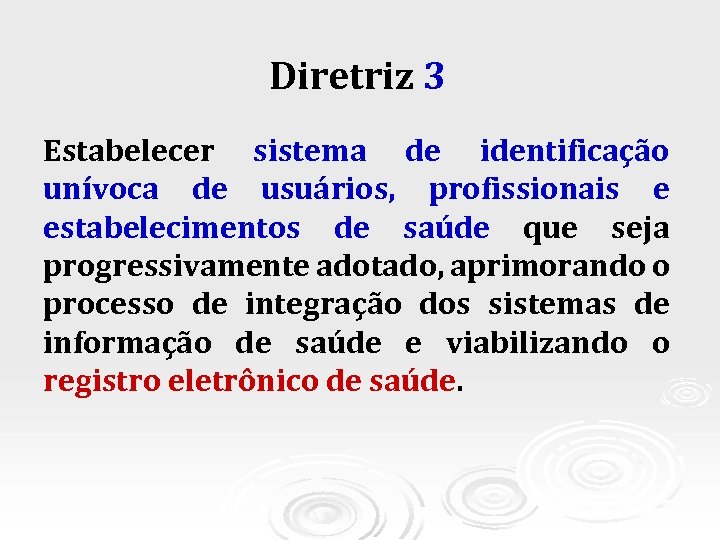 Diretriz 3 Estabelecer sistema de identificação unívoca de usuários, profissionais e estabelecimentos de saúde