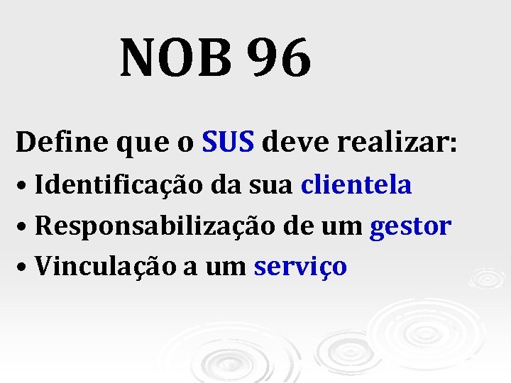 NOB 96 Define que o SUS deve realizar: • Identificação da sua clientela •