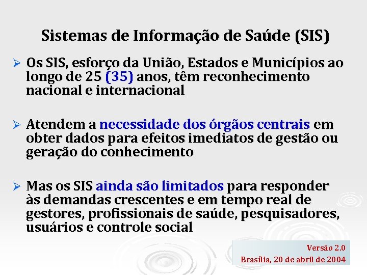 Sistemas de Informação de Saúde (SIS) Ø Os SIS, esforço da União, Estados e